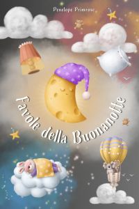 Favole della Buonanotte per Bambini: La Grande Raccolta delle più Belle Fiabe Illustrate